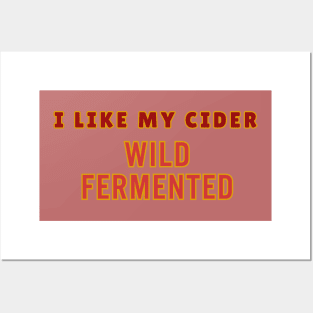 . I Like My Cider WILD FERMENTED. Classic Cider Style Posters and Art